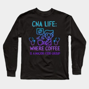 CNA Life: Where Coffee is a Major Food Group. Long Sleeve T-Shirt